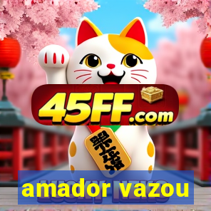 amador vazou